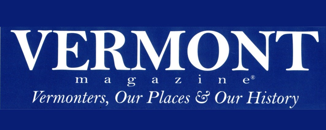 Vermont Magazine: Vermonters, Our Places & Our History