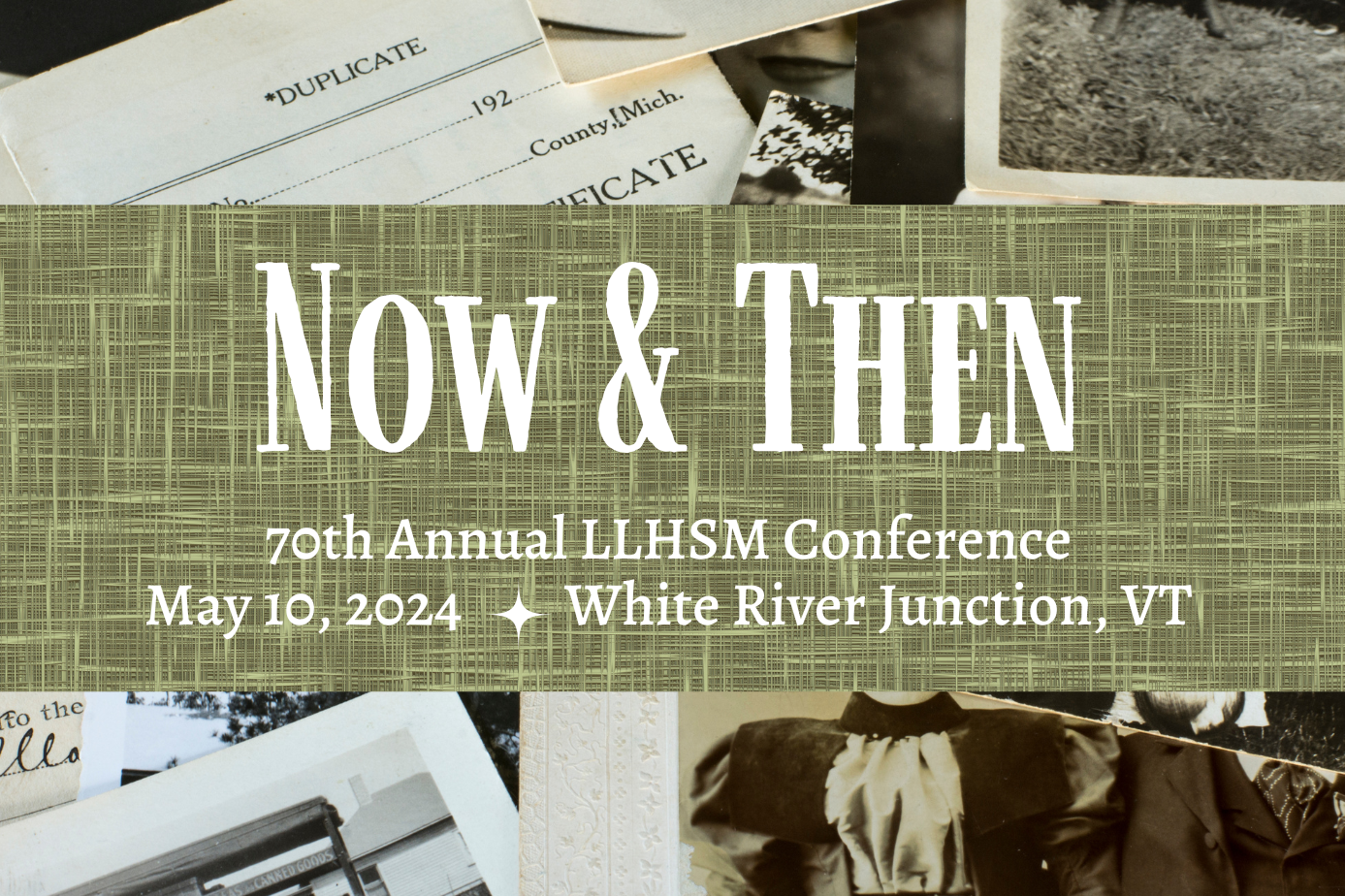 Now & Then, 70th Annual LLHSM Conference, May 10, 2024, White RIver Junction, VT