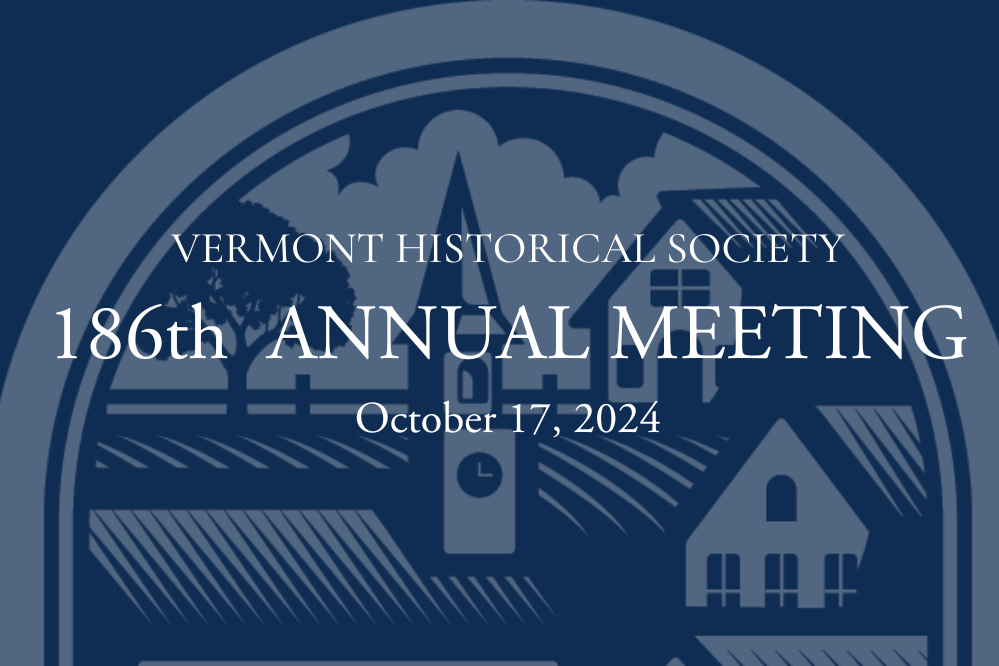 Vermont Historical Society 186th Annual Meeting