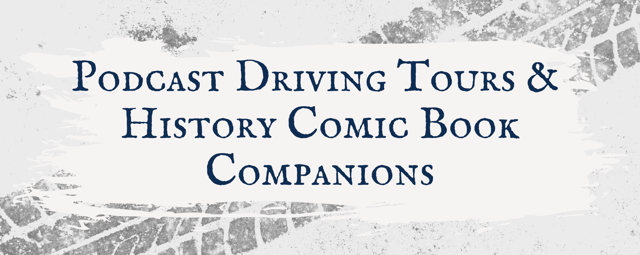 Podcast Driving Tours & History Comic Book Companions