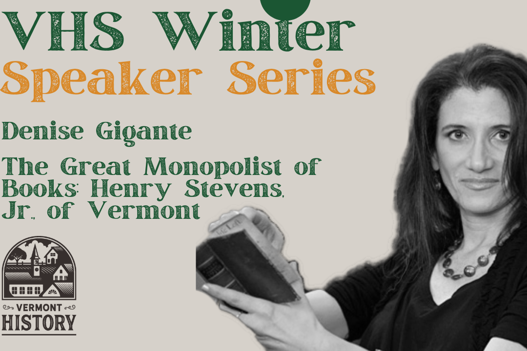 Winter Speaker Series: The Great Monopolist of Books: Henry Stevens, Jr., of Vermont with Denise Gigante